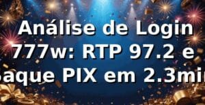 📊 Análise de Login 777w: RTP 97.2% e Saque PIX em 2.3min